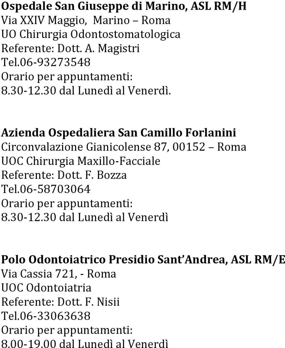 Azienda Ospedaliera San Camillo Forlanini Circonvalazione Gianicolense 87, 00152 Roma UOC Chirurgia Maxillo-Facciale Referente: Dott.