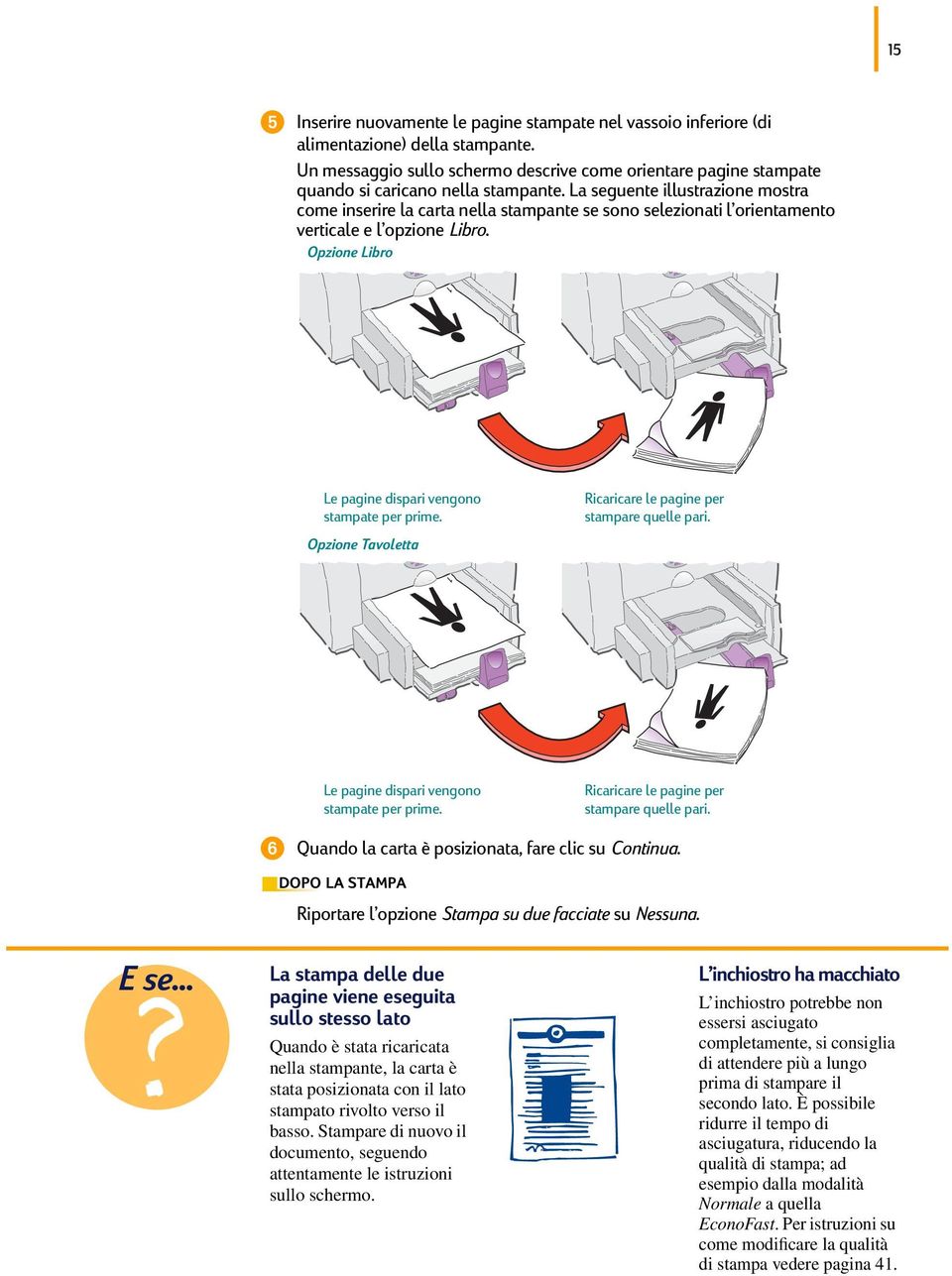 La seguente illustrazione mostra come inserire la carta nella stampante se sono selezionati l orientamento verticale e l opzione Libro. Opzione Libro Le pagine dispari vengono stampate per prime.