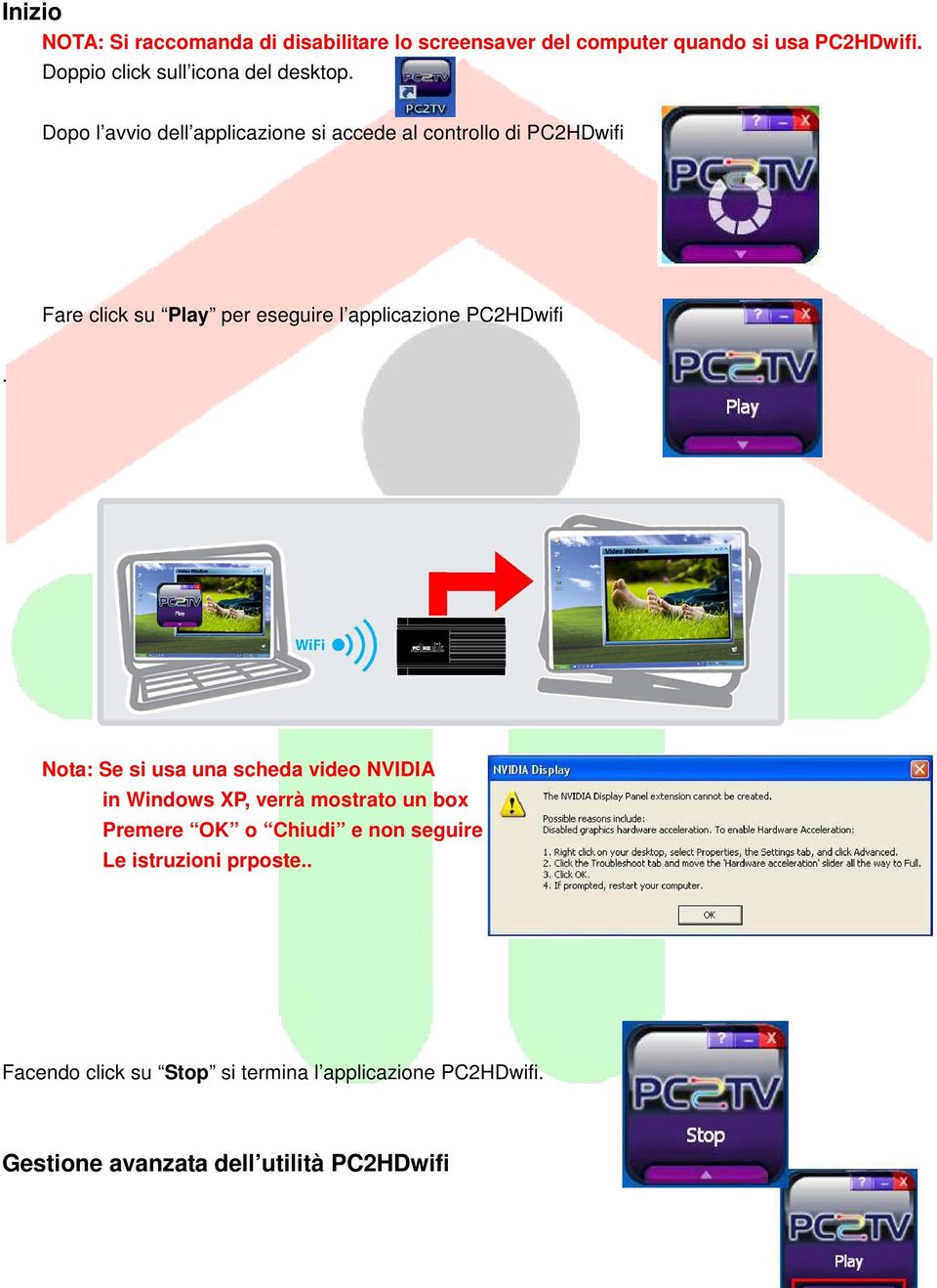 Dopo l avvio dell applicazione si accede al controllo di PC2HDwifi Fare click su Play per eseguire l applicazione