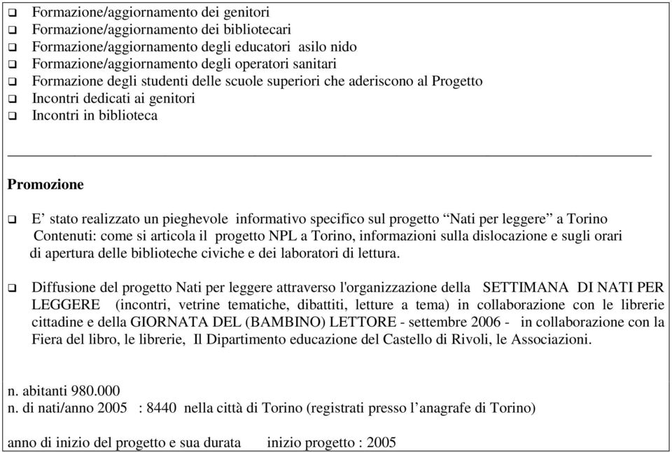 leggere a Torino Contenuti: come si articola il progetto NPL a Torino, informazioni sulla dislocazione e sugli orari di apertura delle biblioteche civiche e dei laboratori di lettura.