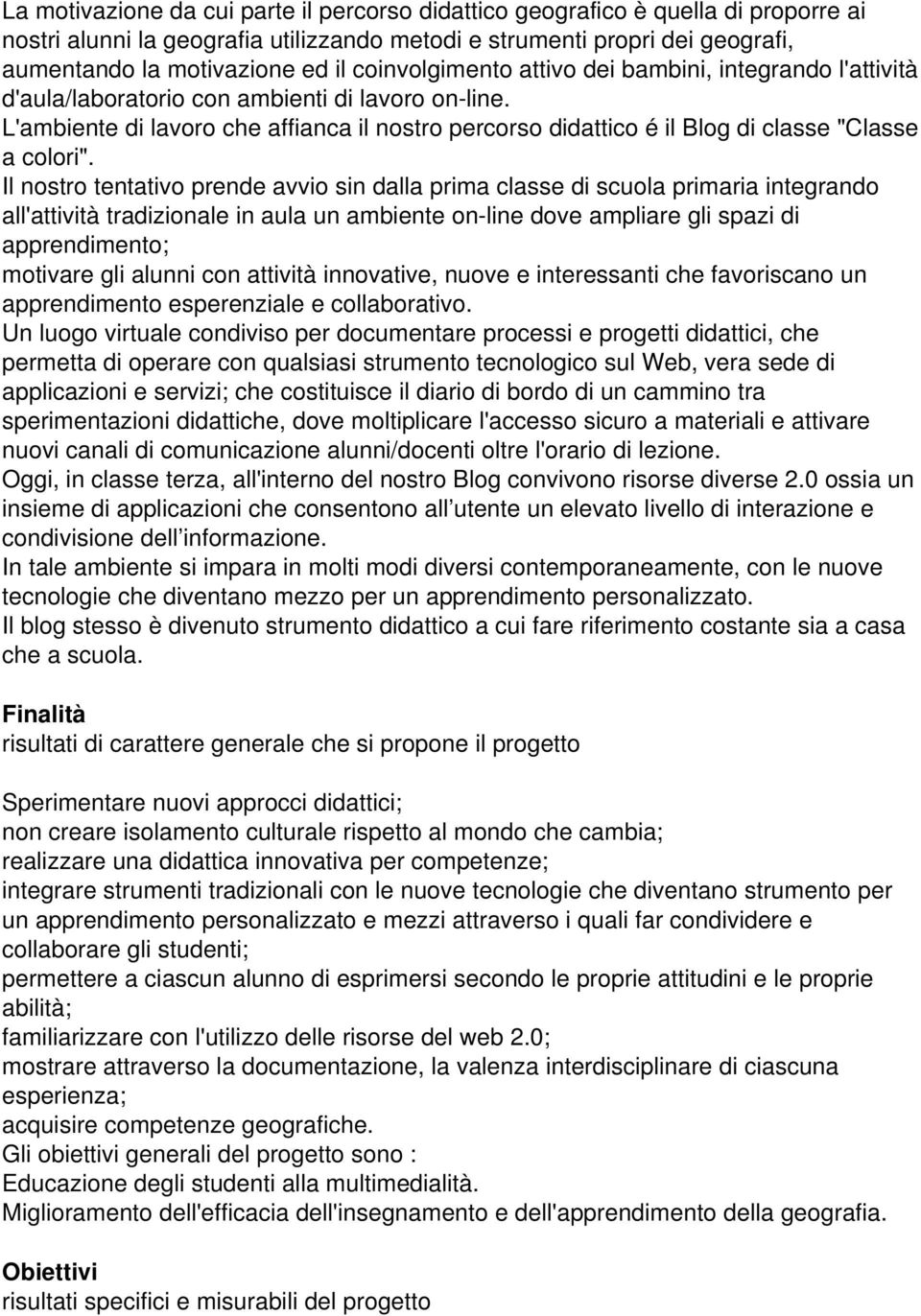 L'ambiente di lavoro che affianca il nostro percorso didattico é il Blog di classe "Classe a colori".