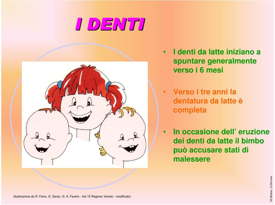 mesi Verso i tre anni la dentatura da latte è completa In occasione dell