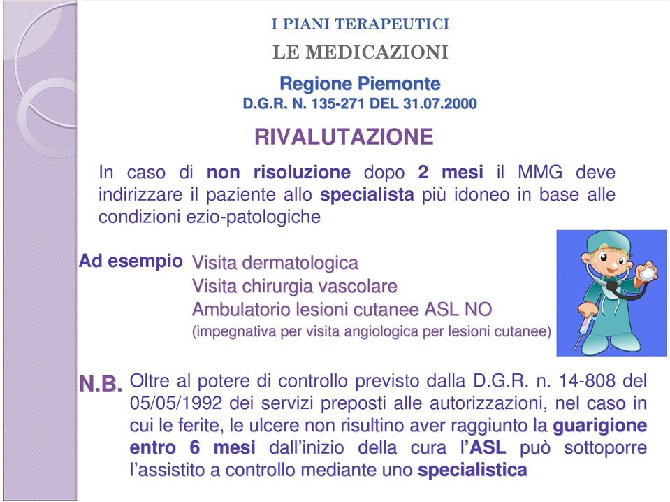 esempio Visita dermatologica Visita chirurgia vascolare Ambulatorio lesioni cutanee ASL NO (impegnativa per visita angiologica per lesioni cutanee) N.B.