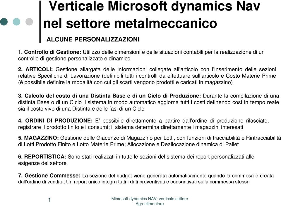 ARTICOLI: Gestione allargata delle informazioni collegate all articolo con l inserimento delle sezioni relative Specifiche di Lavorazione (definibili tutti i controlli da effettuare sull articolo e