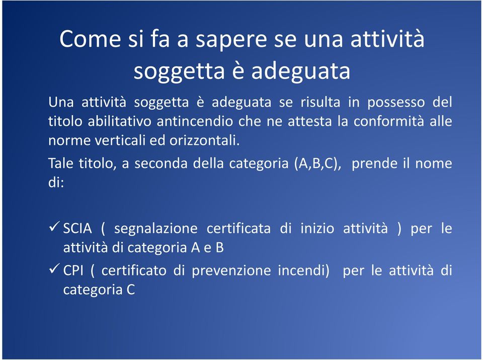 Tale titolo, a seconda della categoria (A,B,C), prende il nome di: SCIA ( segnalazione certificata di inizio