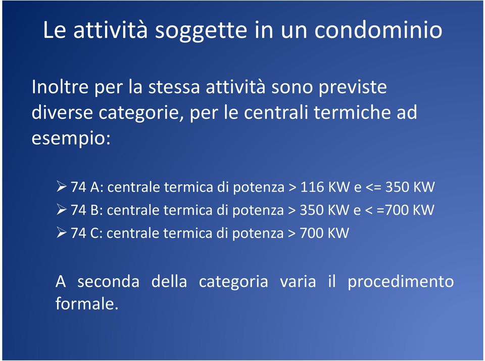 potenza > 116 KW e <= 350 KW 74 B: centrale termica di potenza > 350 KW e < =700 KW 74