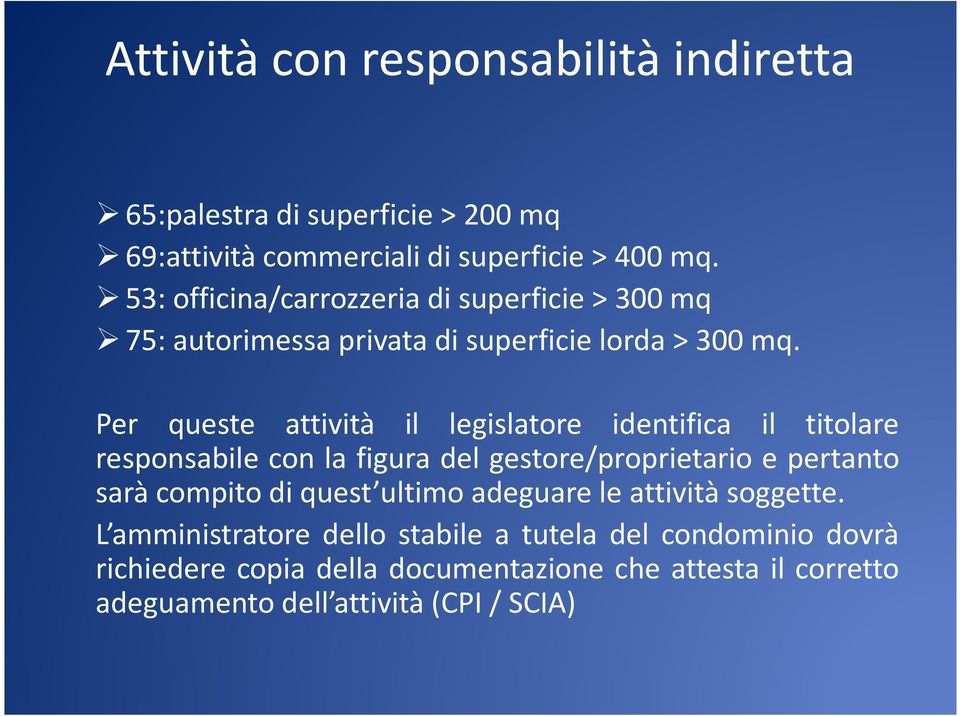 Per queste attività il legislatore identifica il titolare responsabile con la figura del gestore/proprietario e pertanto sarà compito di