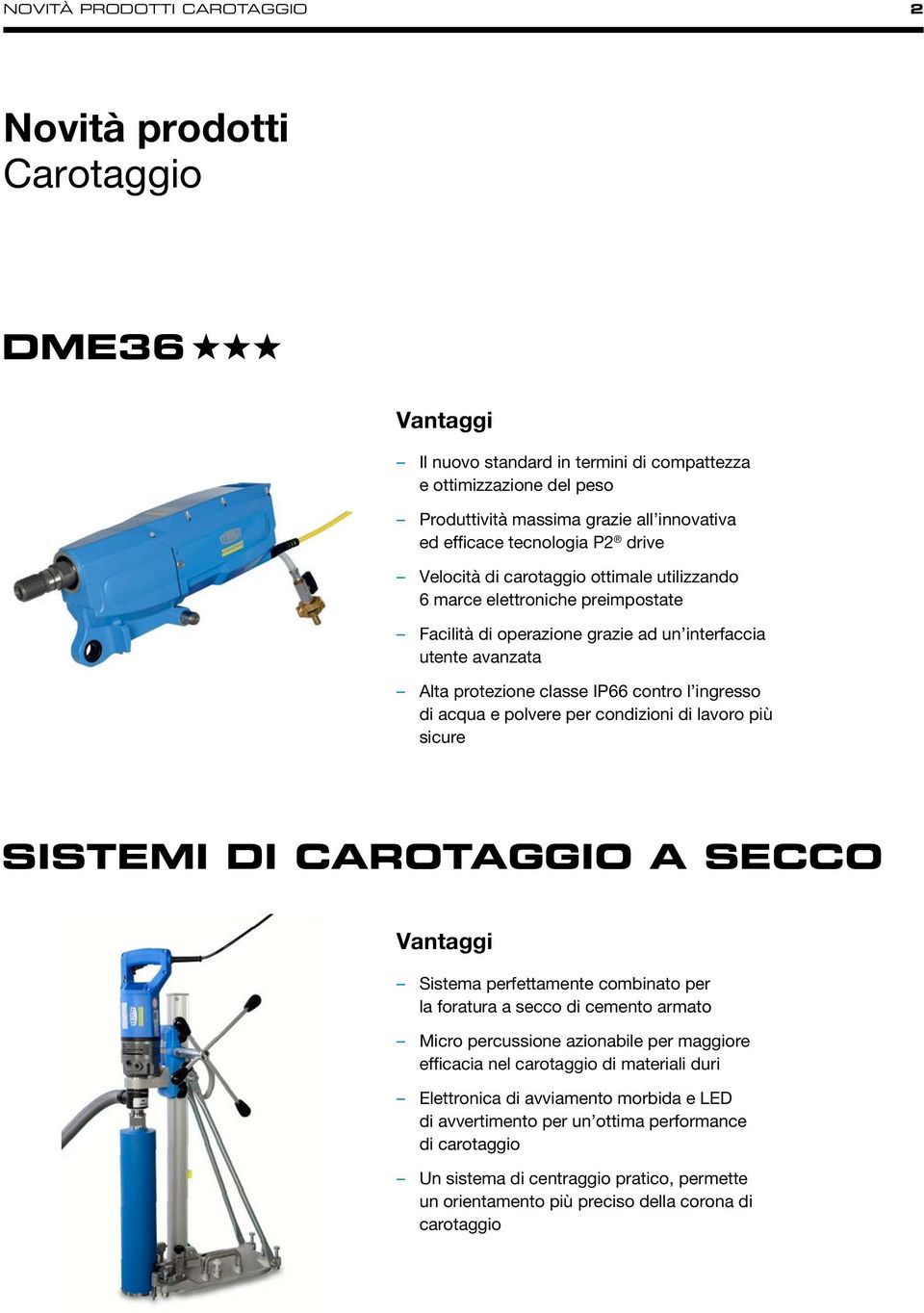 ingresso di acqua e polvere per condizioni di lavoro più sicure SISTEMI DI CAROTAGGIO A SECCO Vantaggi Sistema perfettamente combinato per la foratura a secco di cemento armato Micro percussione