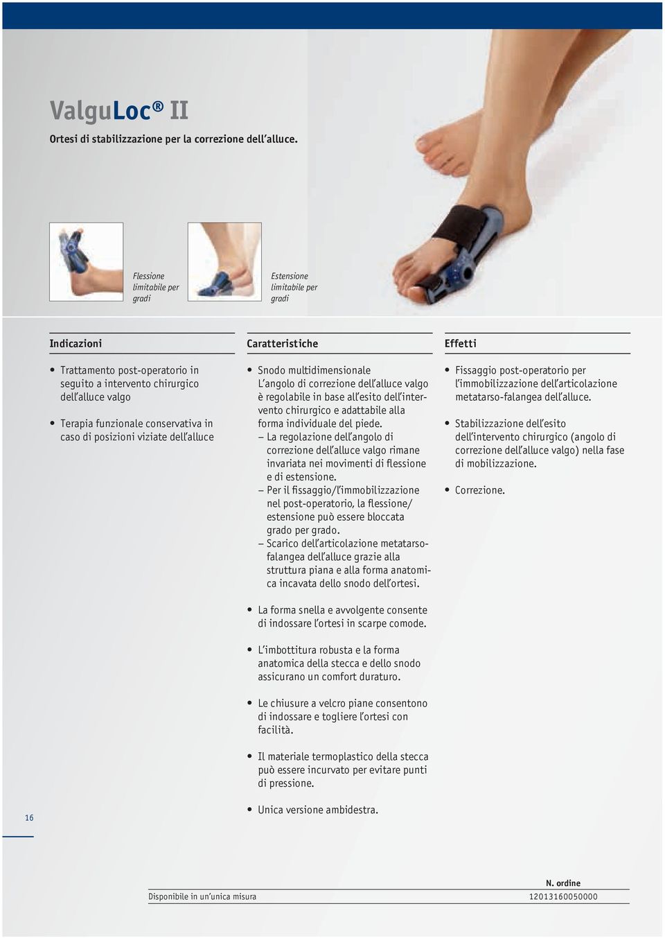alluce valgo è regolabile in base all esito dell intervento chirurgico e adattabile alla forma individuale del piede.