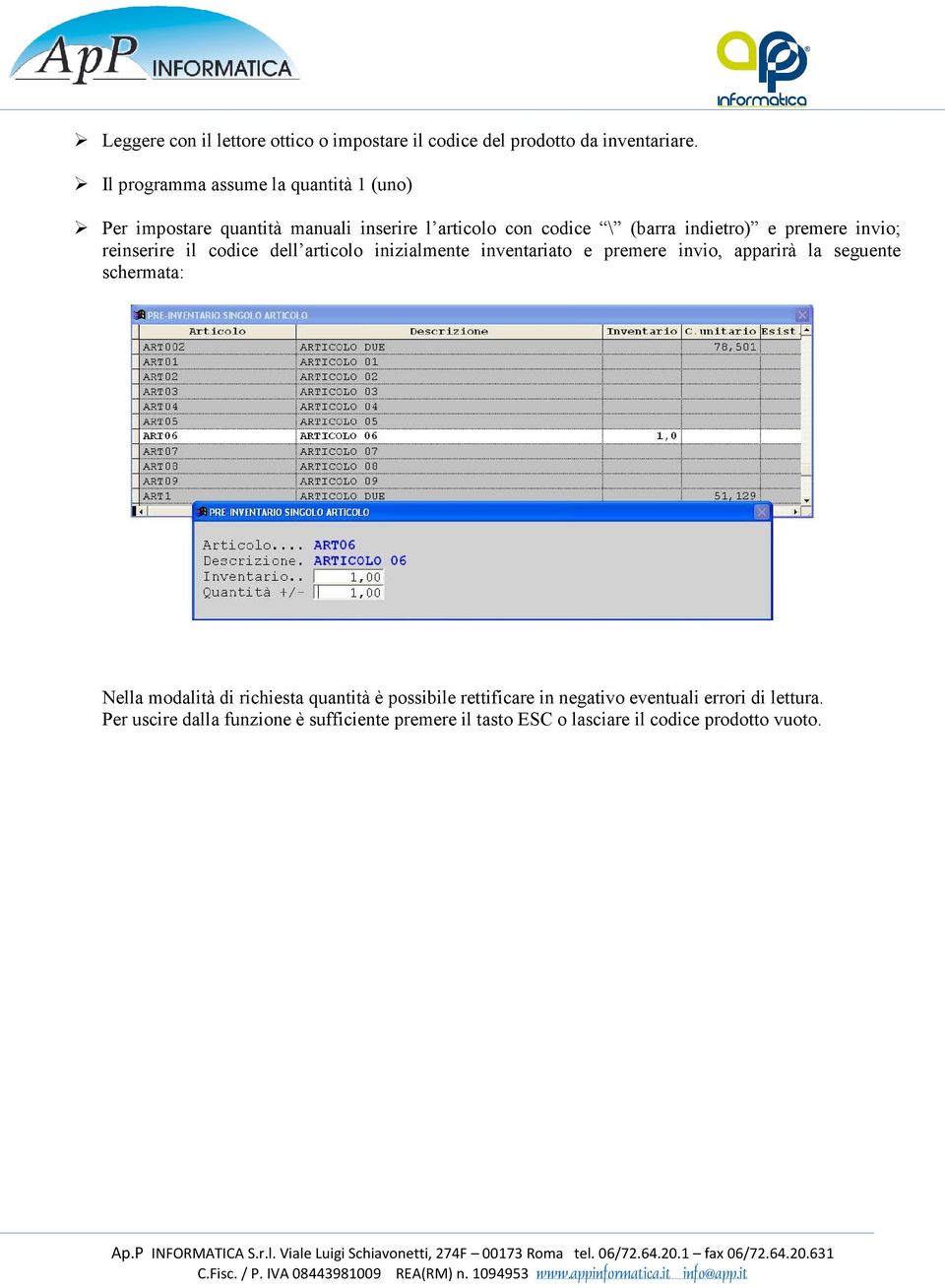 invio; reinserire il codice dell articolo inizialmente inventariato e premere invio, apparirà la seguente schermata: Nella modalità