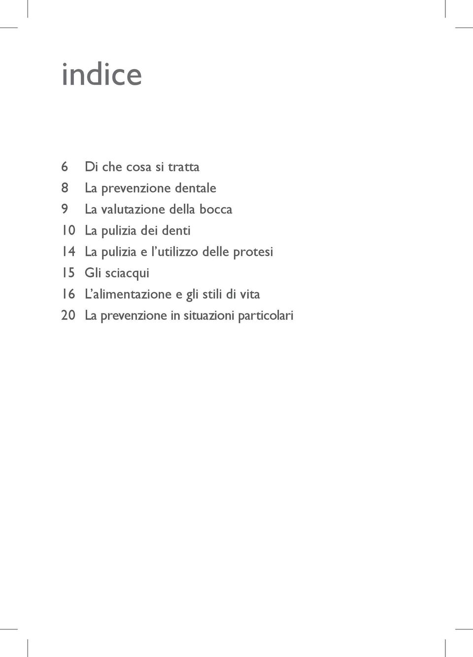 e l utilizzo delle protesi 15 Gli sciacqui 16 L alimentazione