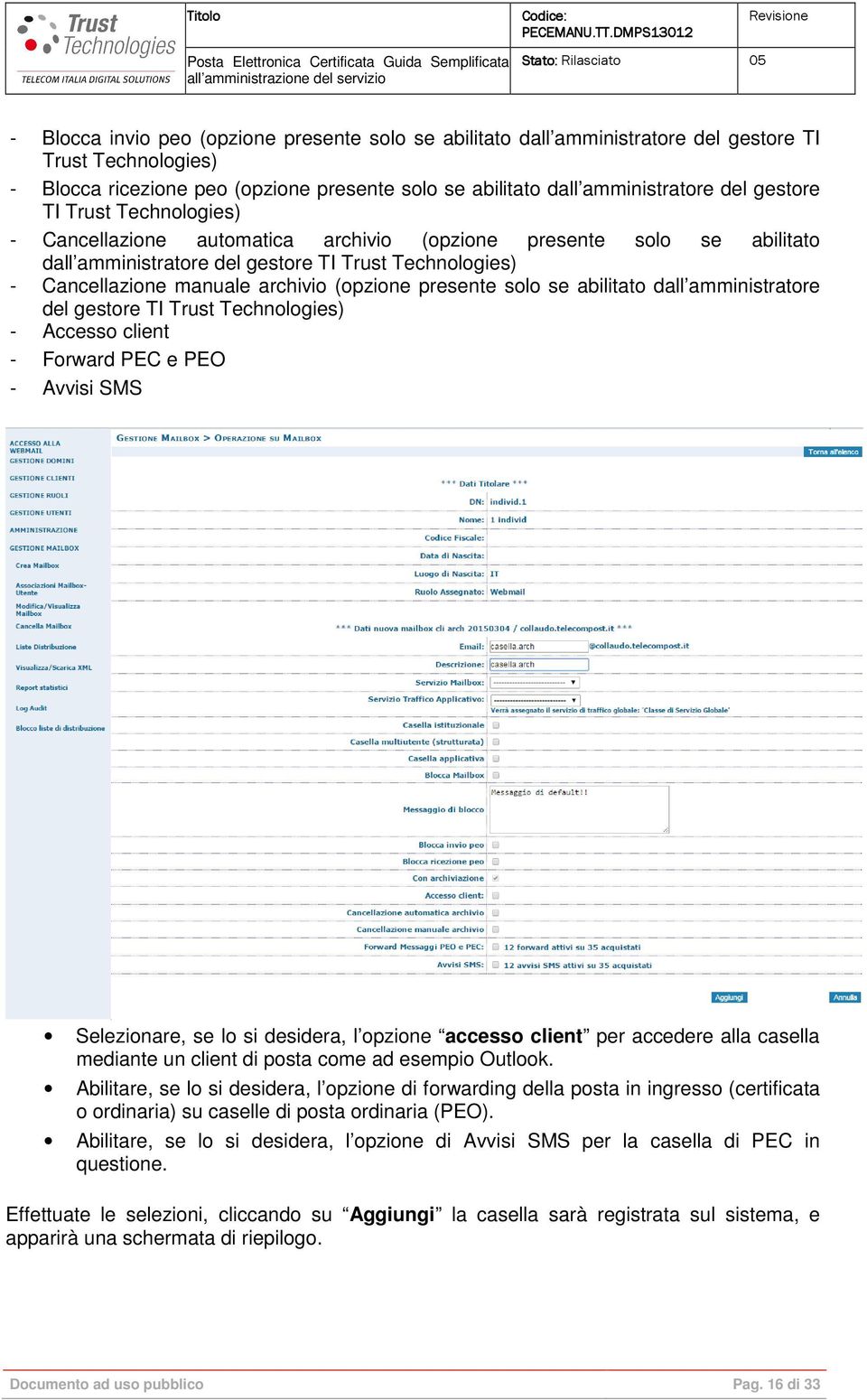 presente solo se abilitato dall amministratore del gestore TI Trust Technologies) - Accesso client - Forward PEC e PEO - Avvisi SMS Su questa schermata, è necessario: assegnare il ruolo attraverso il