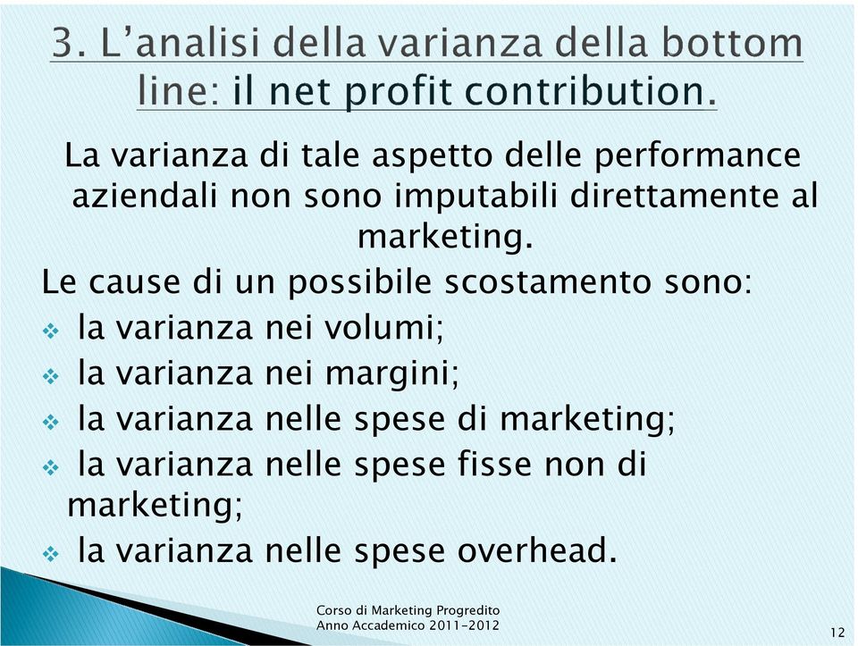 Le cause di un possibile scostamento sono: la varianza nei volumi; la varianza