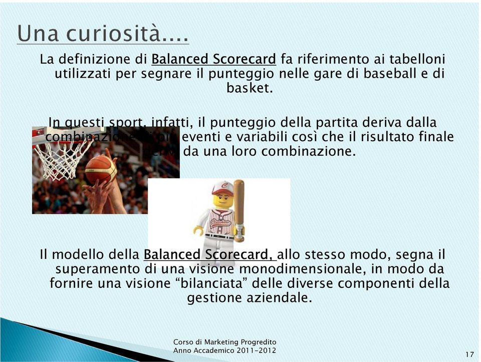 In questi sport, infatti, il punteggio della partita deriva dalla combinazione di più eventi e variabili così che il risultato