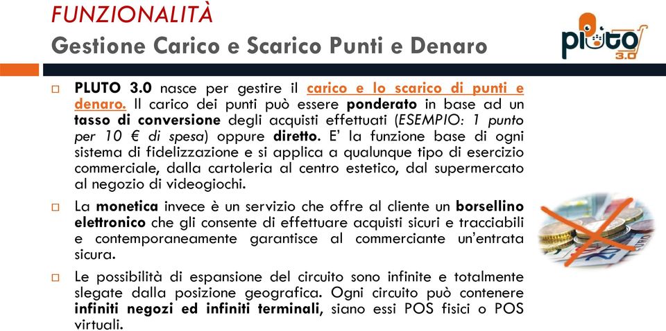 E la funzione base di ogni sistema di fidelizzazione e si applica a qualunque tipo di esercizio commerciale, dalla cartoleria al centro estetico, dal supermercato al negozio di videogiochi.