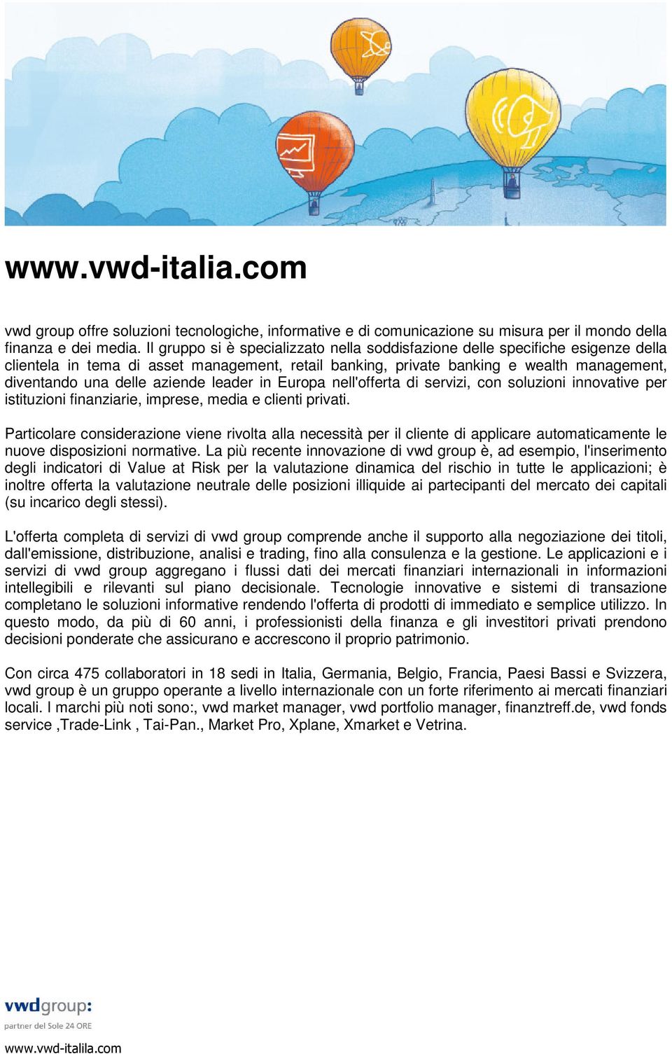 aziende leader in Europa nell'offerta di servizi, con soluzioni innovative per istituzioni finanziarie, imprese, media e clienti privati.