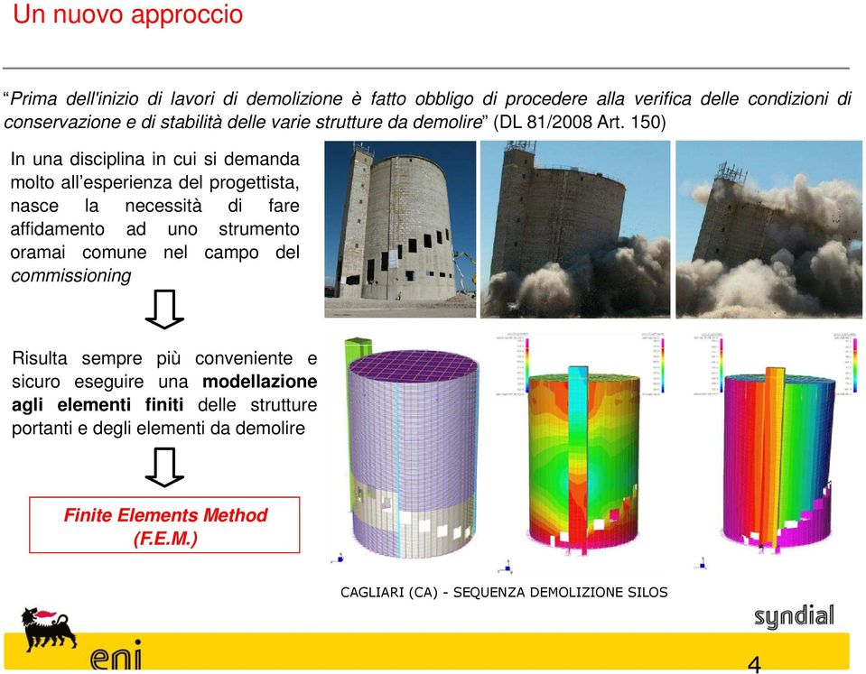 150) In una disciplina in cui si demanda molto all esperienza del progettista, nasce la necessità di fare affidamento ad uno strumento oramai comune