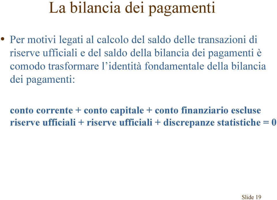fondamentale della bilancia dei pagamenti: conto corrente + conto capitale + conto