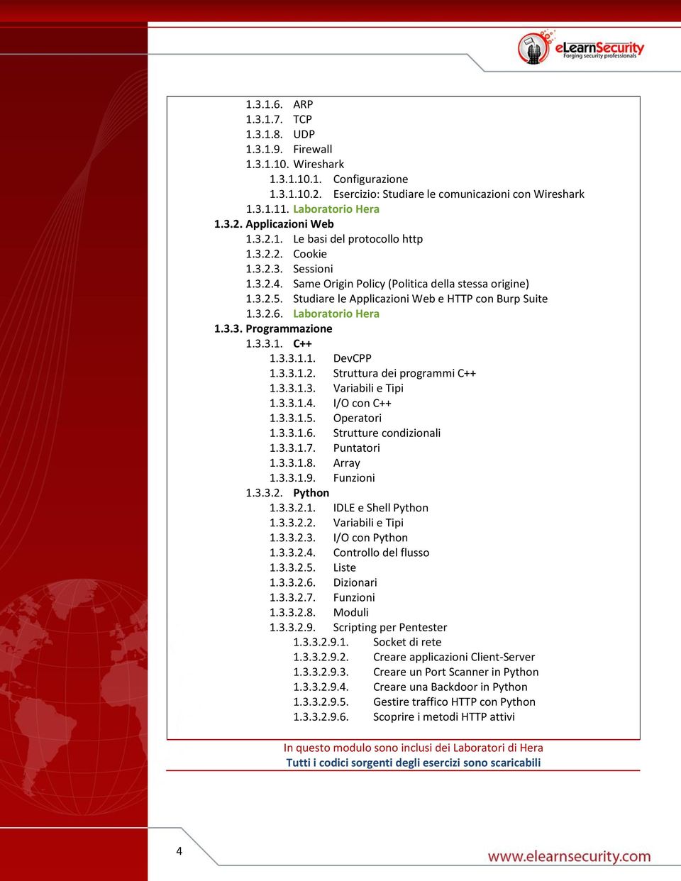 Laboratorio Hera 1.3.3. Programmazione 1.3.3.1. C++ 1.3.3.1.1. DevCPP 1.3.3.1.2. Struttura dei programmi C++ 1.3.3.1.3. Variabili e Tipi 1.3.3.1.4. I/O con C++ 1.3.3.1.5. Operatori 1.3.3.1.6.