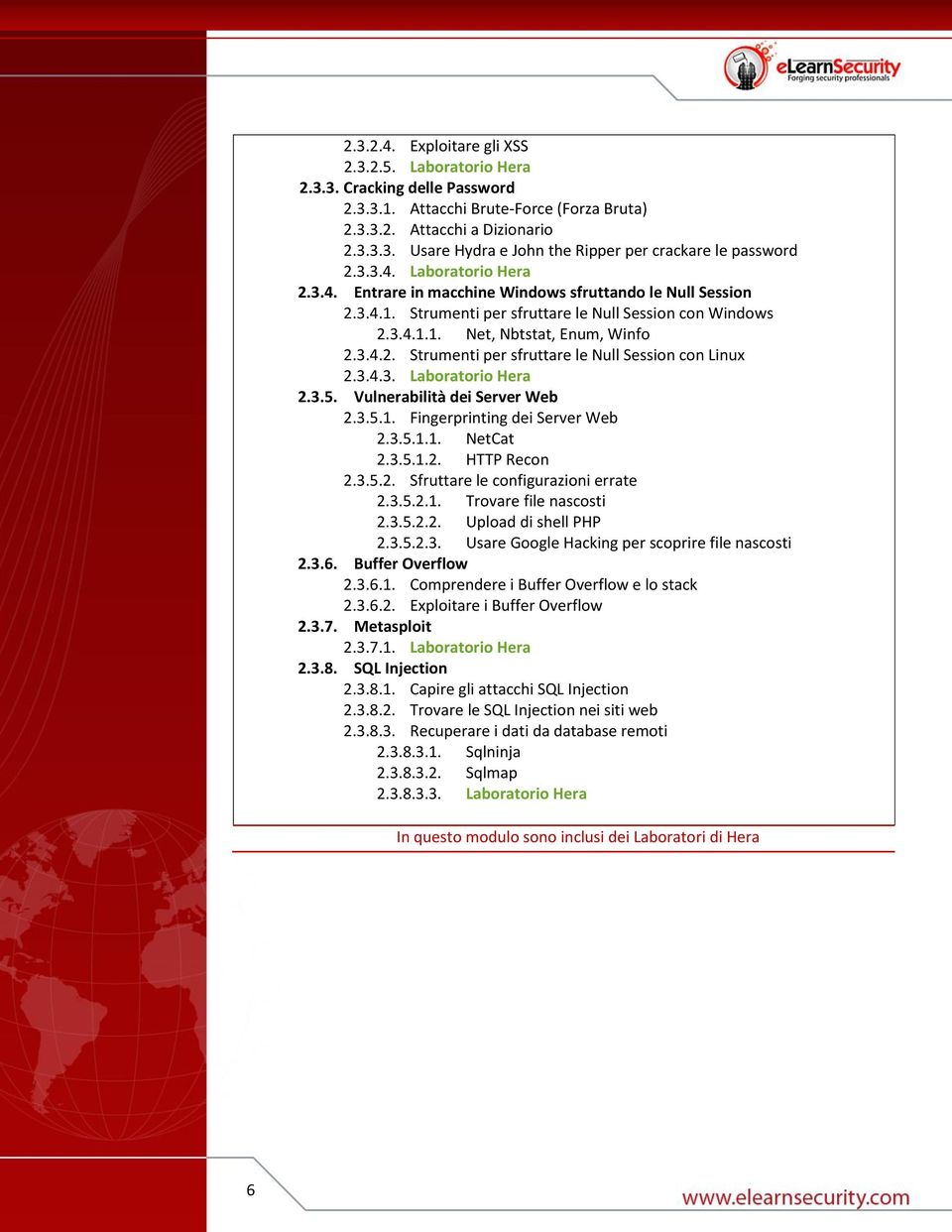 3.4.3. Laboratorio Hera 2.3.5. Vulnerabilità dei Server Web 2.3.5.1. Fingerprinting dei Server Web 2.3.5.1.1. NetCat 2.3.5.1.2. HTTP Recon 2.3.5.2. Sfruttare le configurazioni errate 2.3.5.2.1. Trovare file nascosti 2.