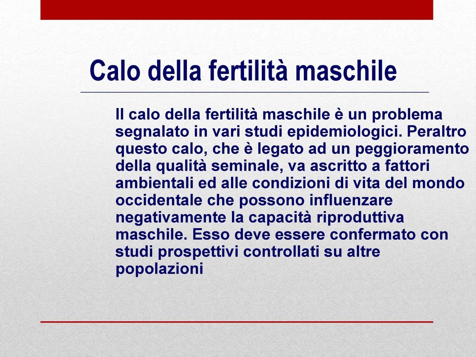 Peraltro questo calo, che è legato ad un peggioramento della qualità seminale, va ascritto a fattori