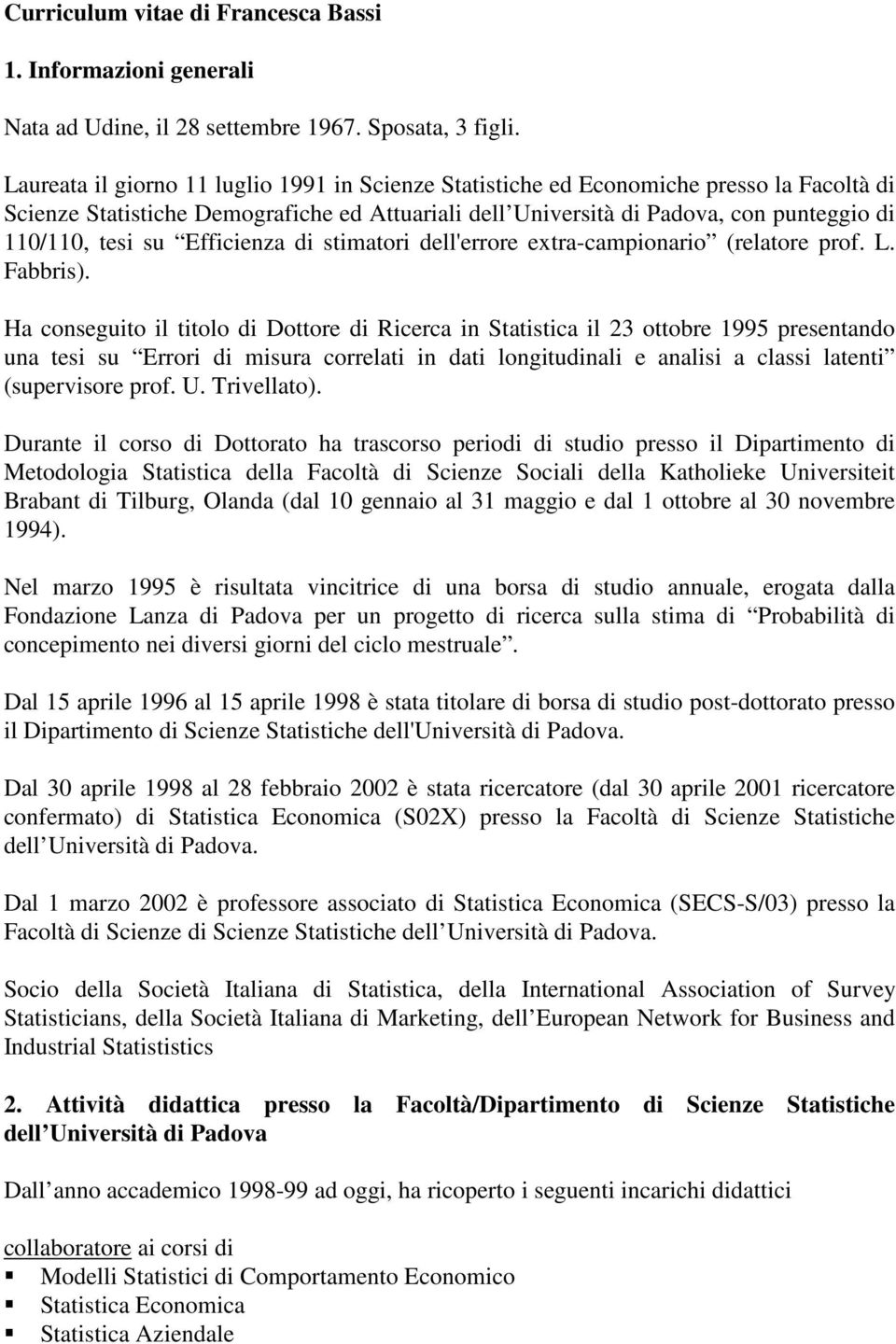Efficienza di stimatori dell'errore extra-campionario (relatore prof. L. Fabbris).