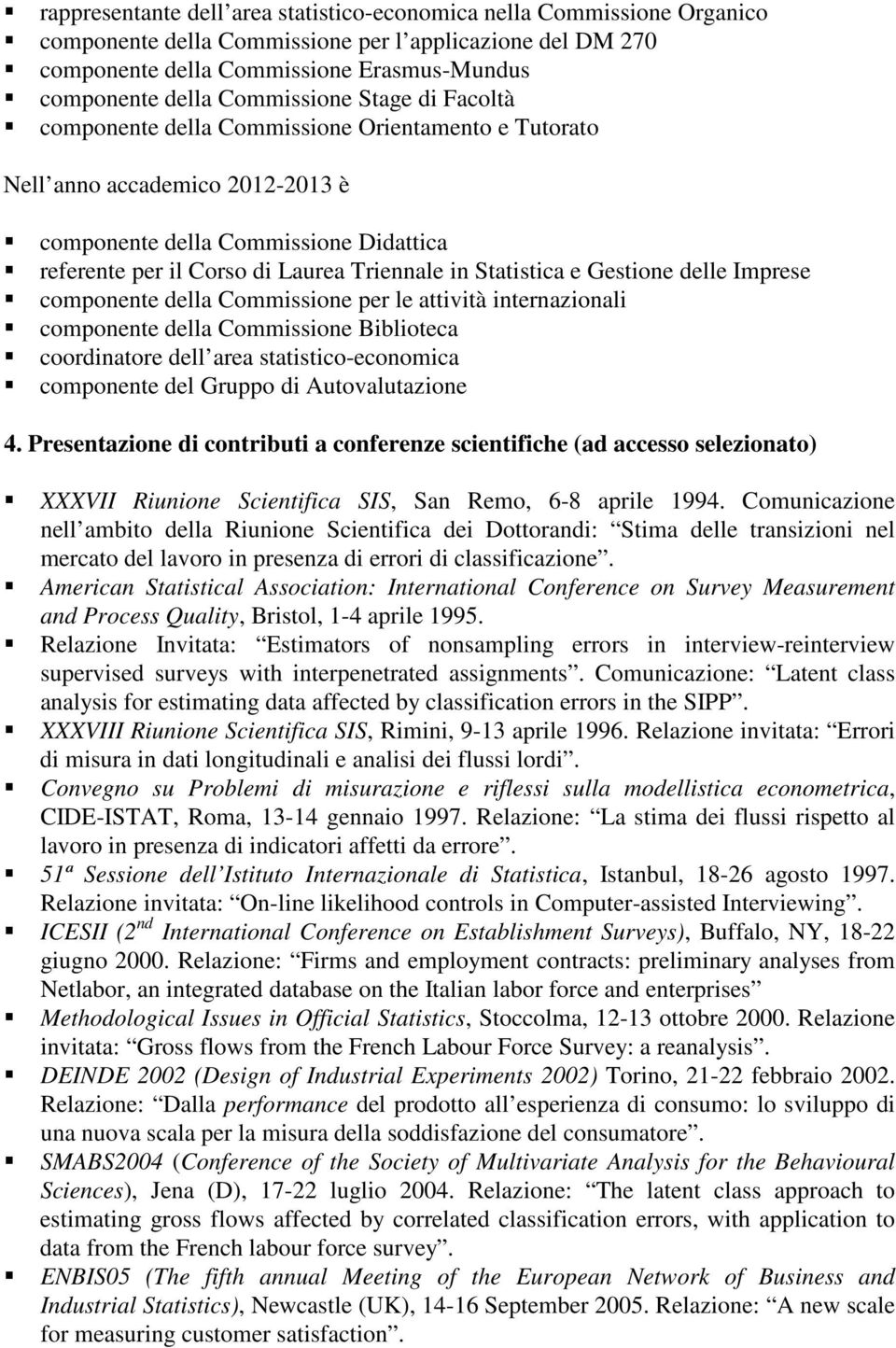 Statistica e Gestione delle Imprese componente della Commissione per le attività internazionali componente della Commissione Biblioteca coordinatore dell area statistico-economica componente del