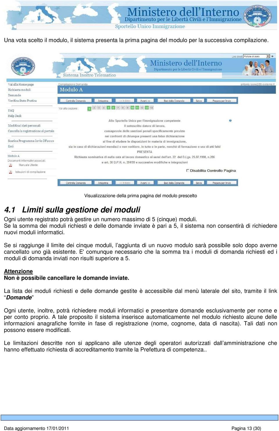 Se la somma dei moduli richiesti e delle domande inviate è pari a 5, il sistema non consentirà di richiedere nuovi moduli informatici.