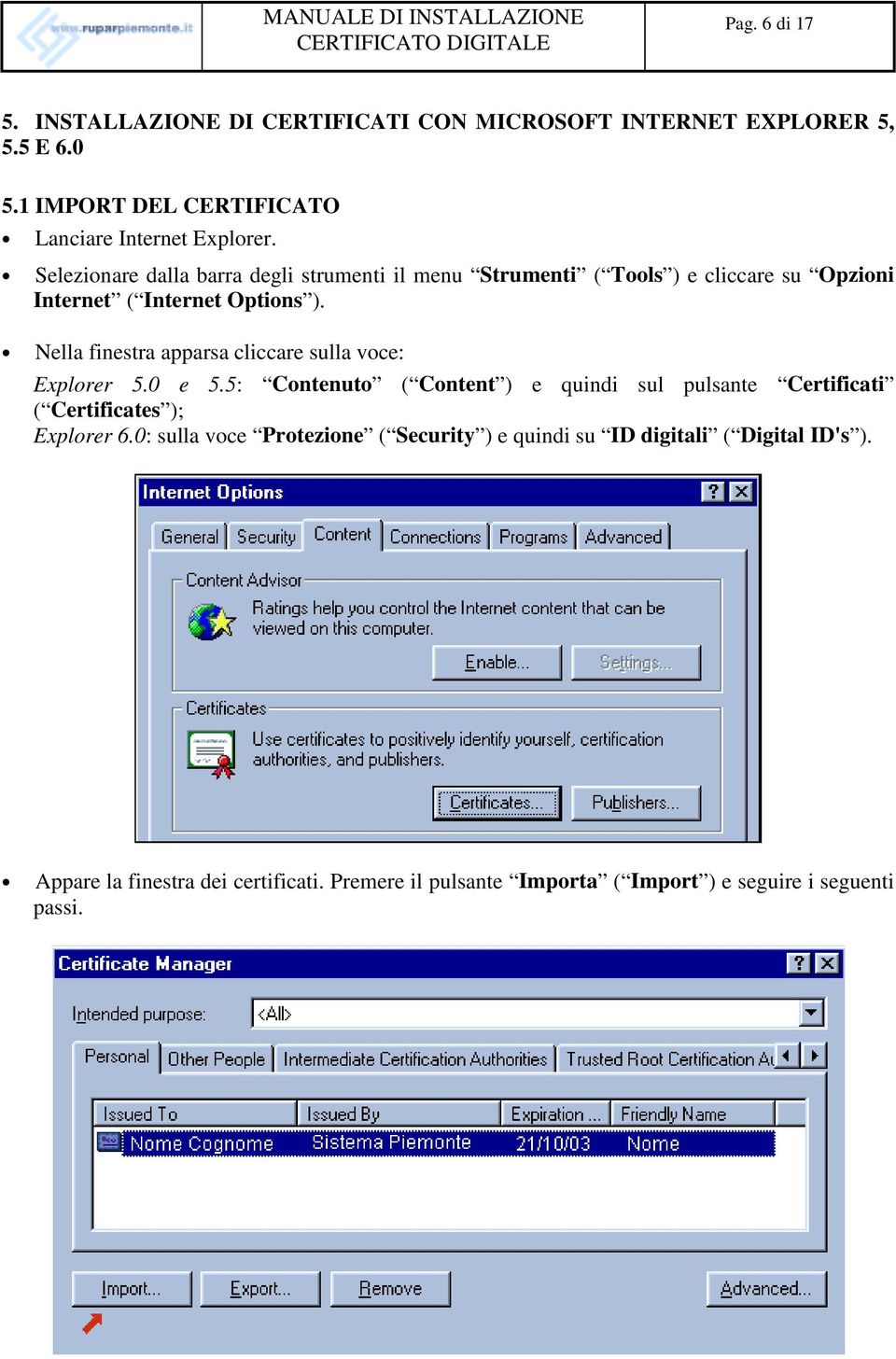 Nella finestra apparsa cliccare sulla voce: Explorer 5.0 e 5.5: Contenuto ( Content ) e quindi sul pulsante Certificati ( Certificates ); Explorer 6.