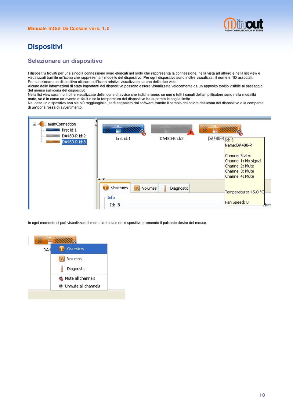 Per selezionare un dispositivo cliccare sull icona relativa visualizzata su una delle due viste.