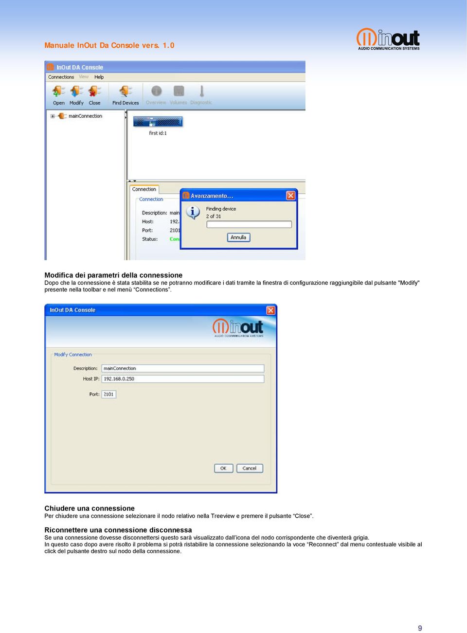 Riconnettere una connessione disconnessa Se una connessione dovesse disconnettersi questo sarà visualizzato dall icona del nodo corrispondente che diventerà grigia.