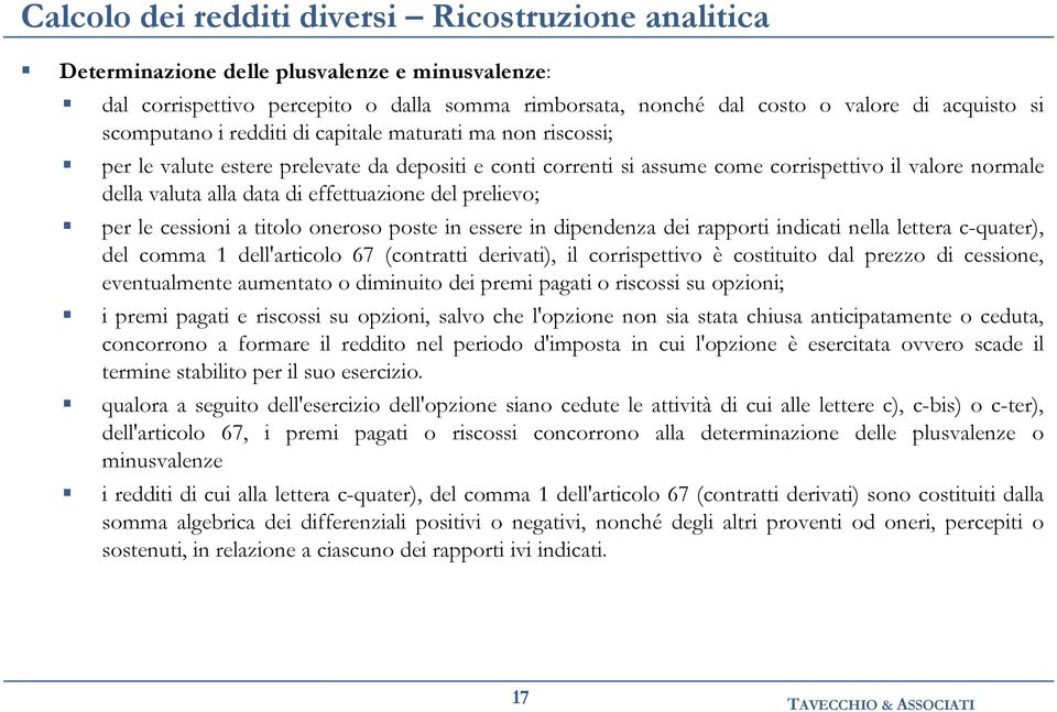 effettuazione del prelievo; per le cessioni a titolo oneroso poste in essere in dipendenza dei rapporti indicati nella lettera c-quater), del comma 1 dell'articolo 67 (contratti derivati), il