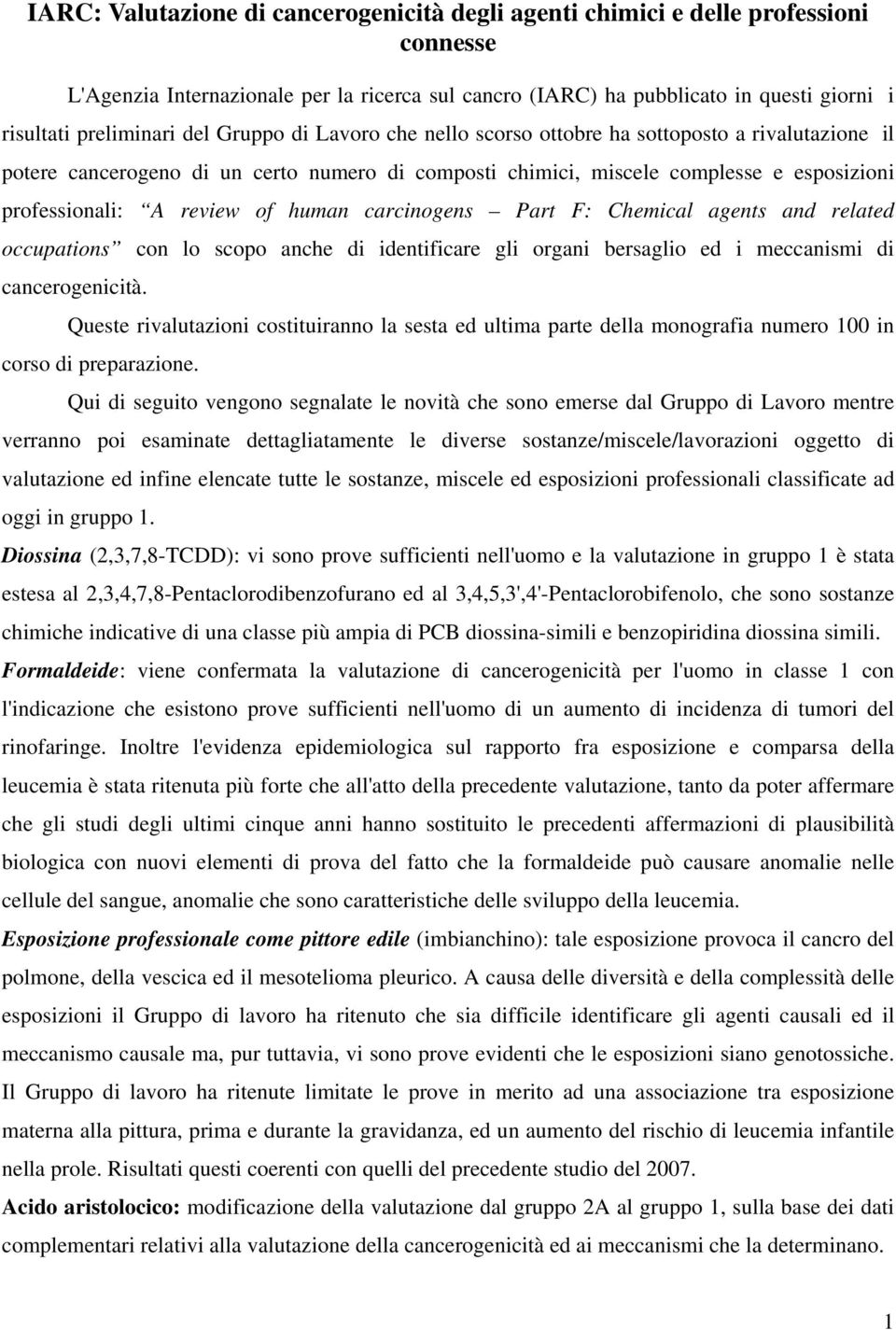 human carcinogens Part F: Chemical agents and related occupations con lo scopo anche di identificare gli organi bersaglio ed i meccanismi di cancerogenicità.