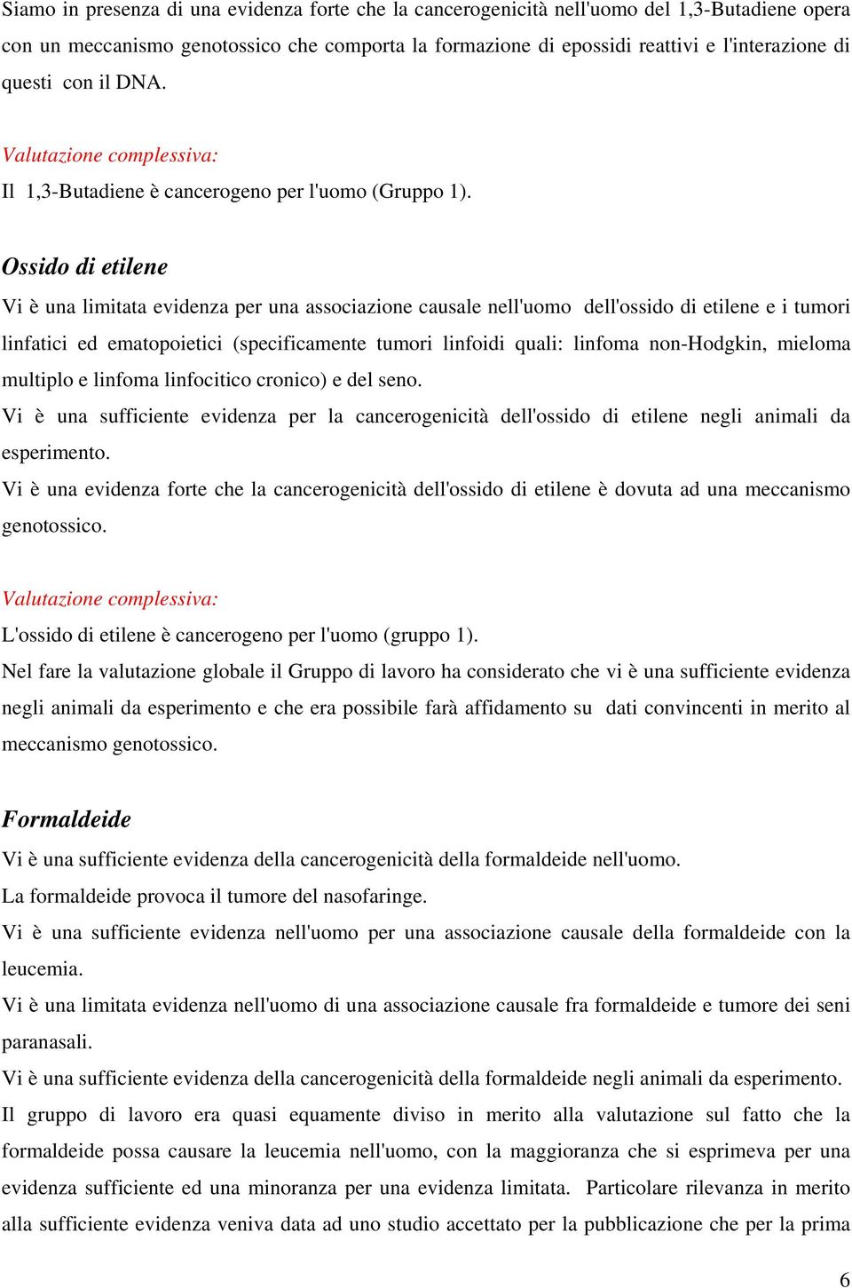 Ossido di etilene Vi è una limitata evidenza per una associazione causale nell'uomo dell'ossido di etilene e i tumori linfatici ed ematopoietici (specificamente tumori linfoidi quali: linfoma