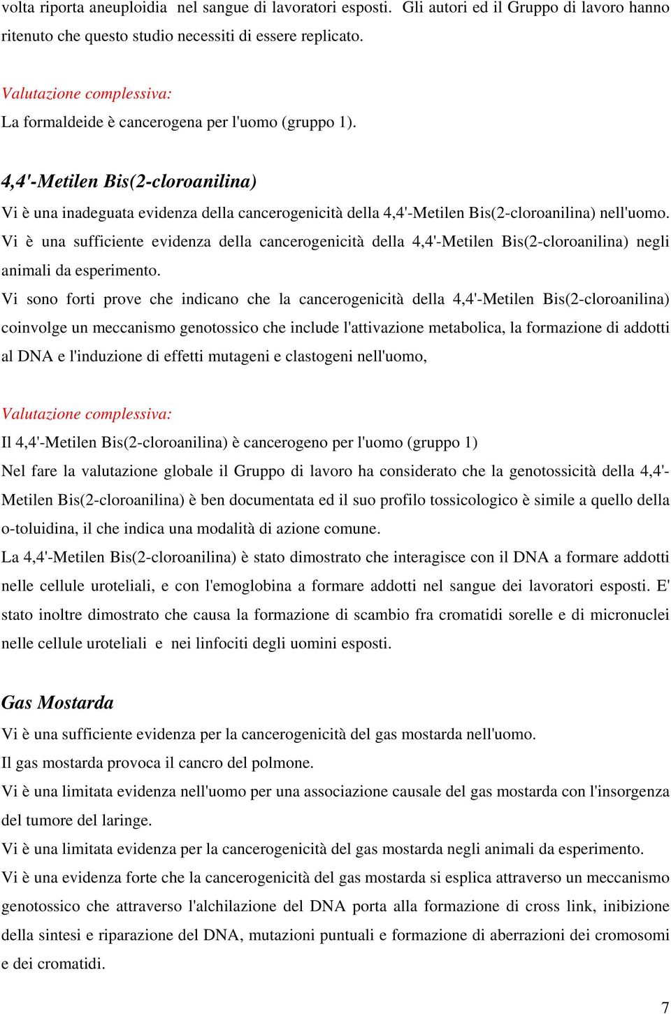 Vi è una sufficiente evidenza della cancerogenicità della 4,4'-Metilen Bis(2-cloroanilina) negli animali da esperimento.