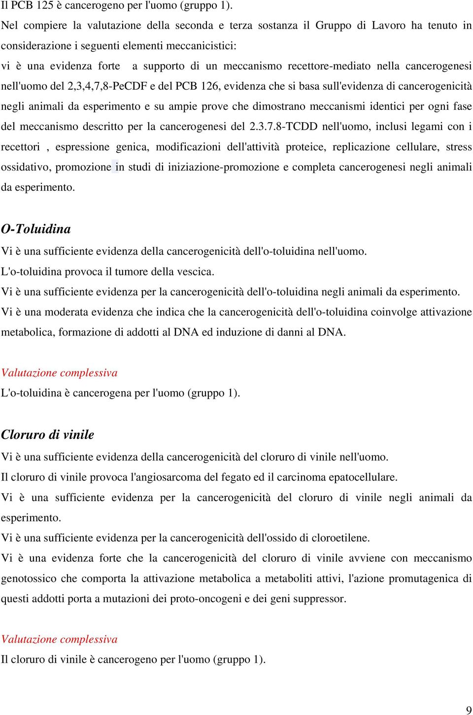 recettore-mediato nella cancerogenesi nell'uomo del 2,3,4,7,8-PeCDF e del PCB 126, evidenza che si basa sull'evidenza di cancerogenicità negli animali da esperimento e su ampie prove che dimostrano