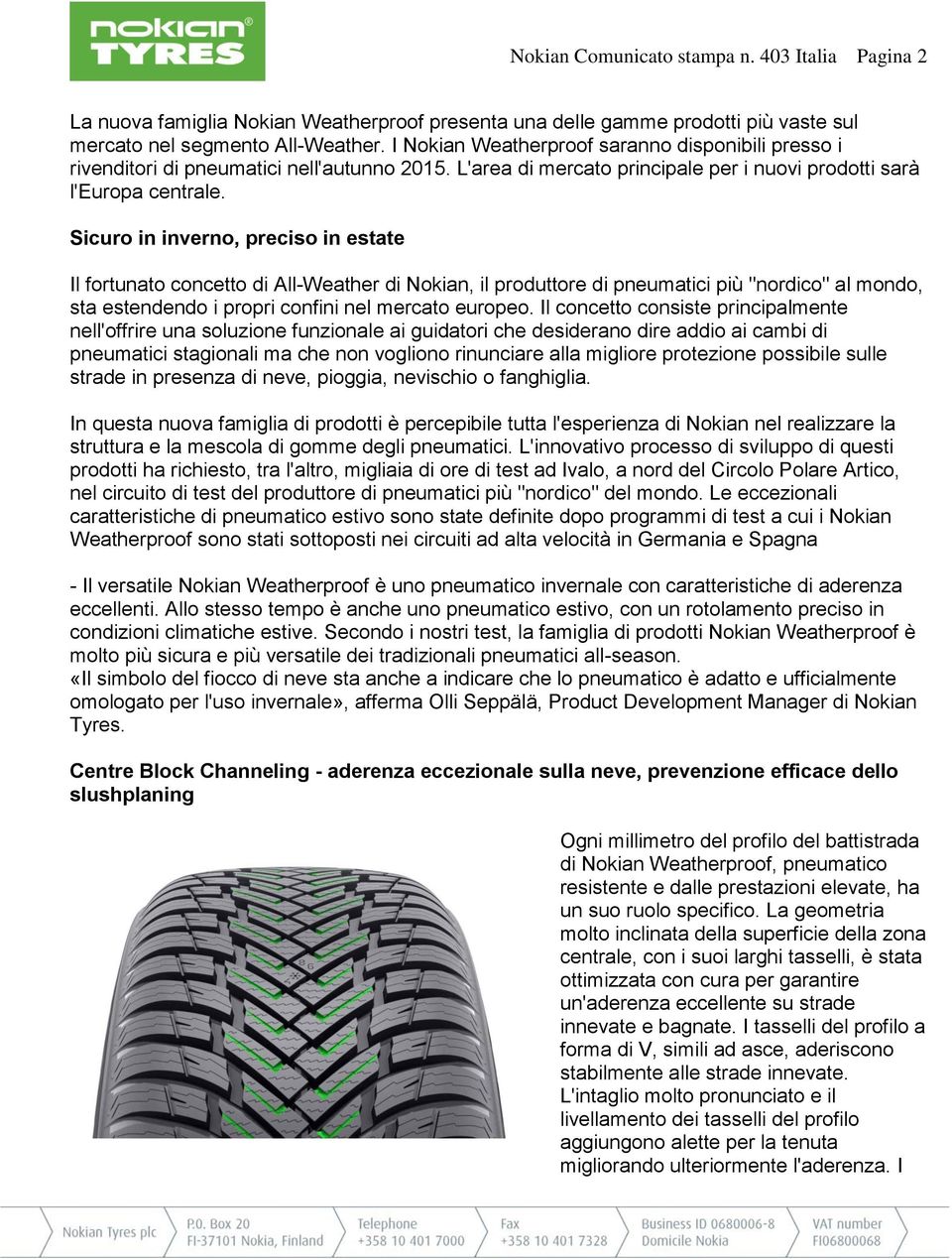 Sicuro in inverno, preciso in estate Il fortunato concetto di All-Weather di Nokian, il produttore di pneumatici più "nordico" al mondo, sta estendendo i propri confini nel mercato europeo.