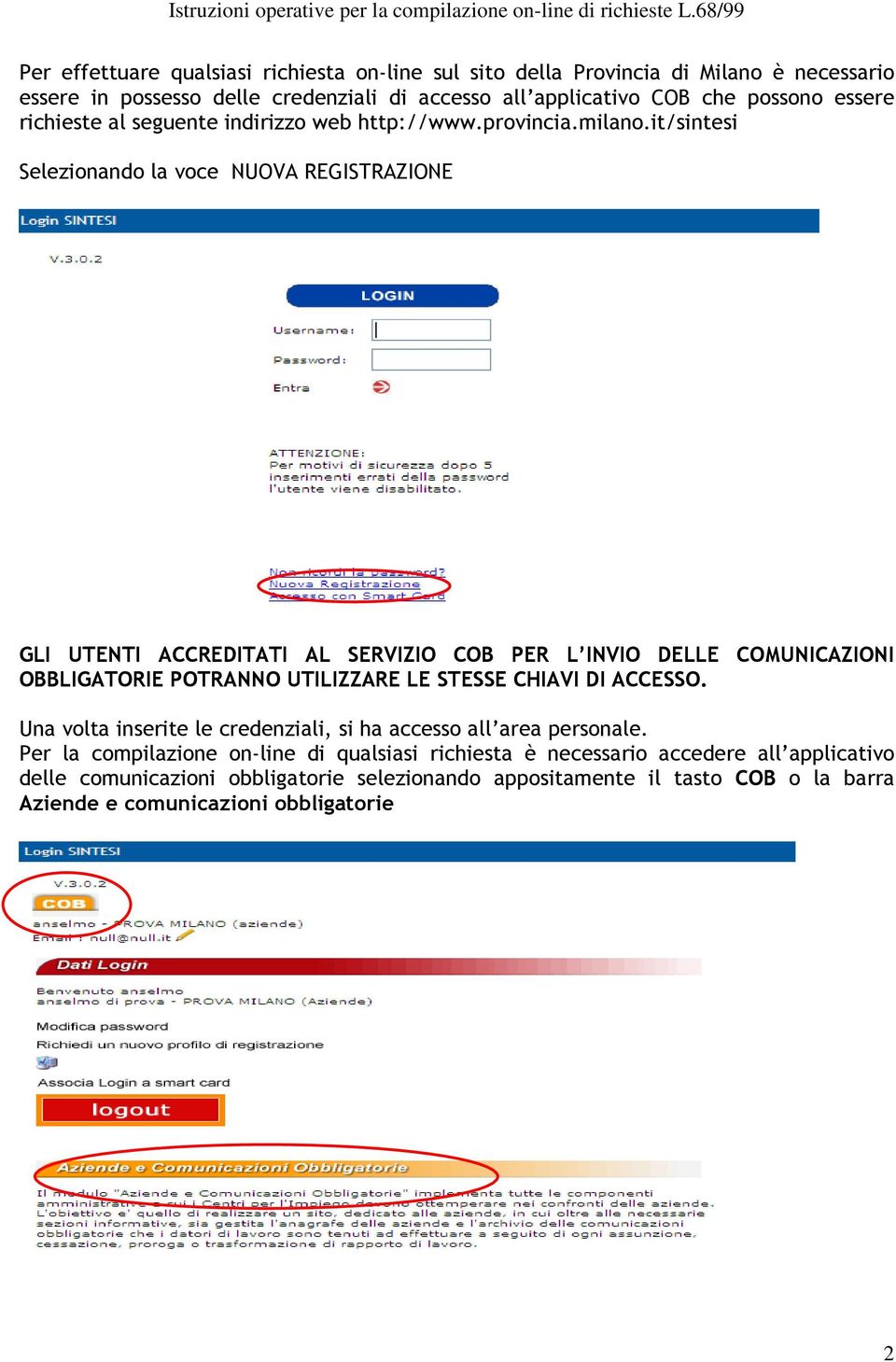 it/sintesi Selezionando la voce NUOVA REGISTRAZIONE GLI UTENTI ACCREDITATI AL SERVIZIO COB PER L INVIO DELLE COMUNICAZIONI OBBLIGATORIE POTRANNO UTILIZZARE LE STESSE CHIAVI DI