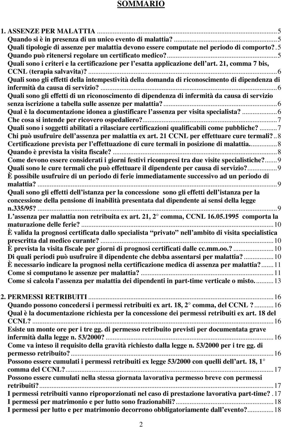 ...6 Quali sono gli effetti della intempestività della domanda di riconoscimento di dipendenza di infermità da causa di servizio?