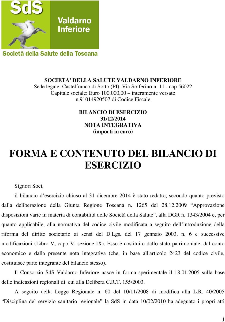 dicembre 2014 è stato redatto, secondo quanto previsto dalla deliberazione della Giunta Regione Toscana n. 126