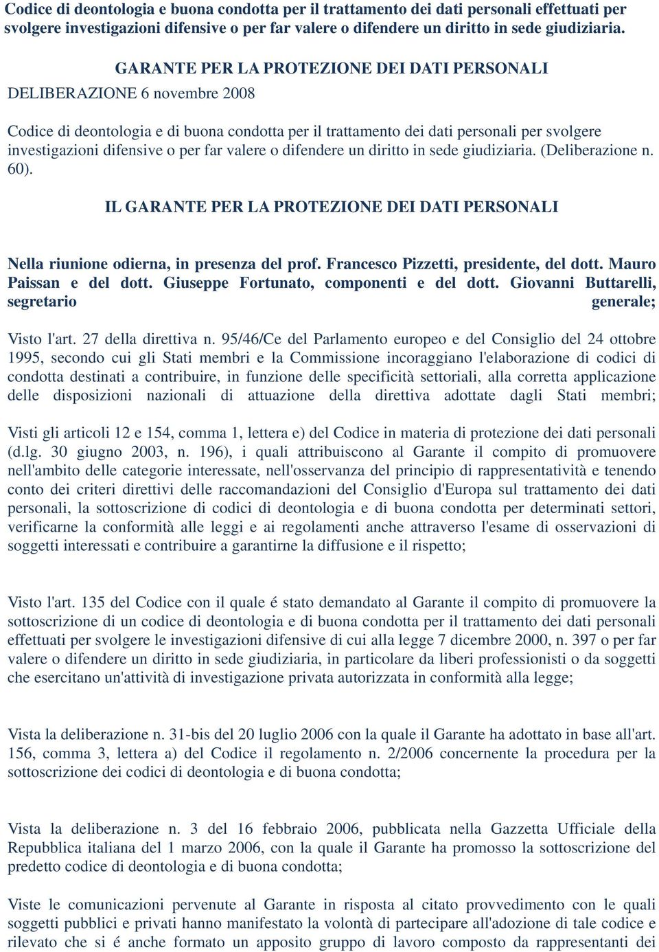 far valere o difendere un diritto in sede giudiziaria. (Deliberazione n. 60). IL GARANTE PER LA PROTEZIONE DEI DATI PERSONALI Nella riunione odierna, in presenza del prof.