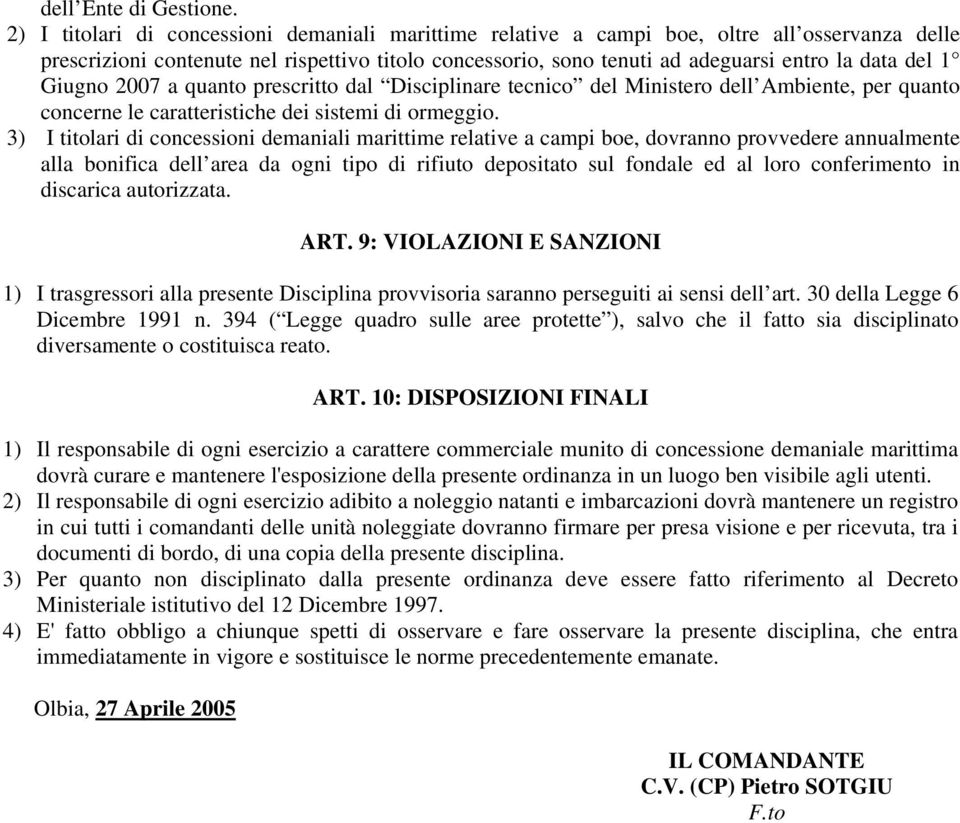 1 Giugno 2007 a quanto prescritto dal Disciplinare tecnico del Ministero dell Ambiente, per quanto concerne le caratteristiche dei sistemi di ormeggio.