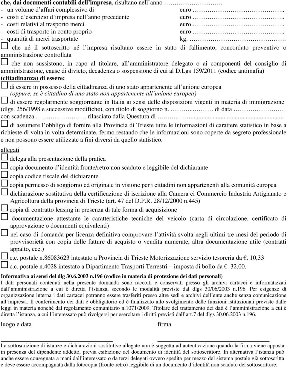 . che né il sottoscritto né l impresa risultano essere in stato di fallimento, concordato preventivo o amministrazione controllata che non sussistono, in capo al titolare, all amministratore delegato