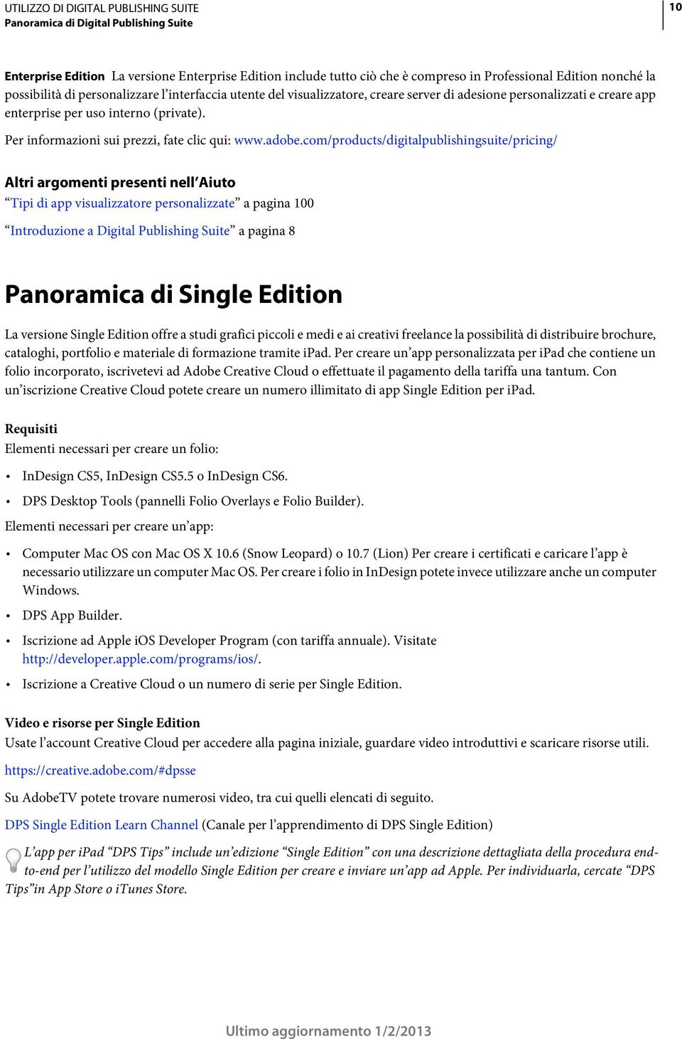 com/products/digitalpublishingsuite/pricing/ Altri argomenti presenti nell Aiuto Tipi di app visualizzatore personalizzate a pagina 100 Introduzione a Digital Publishing Suite a pagina 8 Panoramica