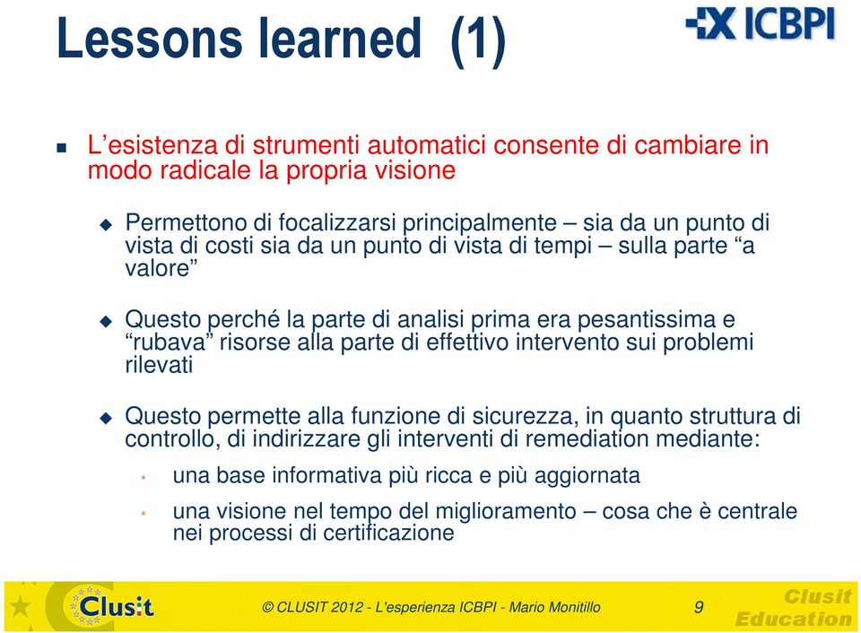 intervento sui problemi rilevati Questo permette alla funzione di sicurezza, in quanto struttura di controllo, di indirizzare gli interventi di remediation mediante: una base