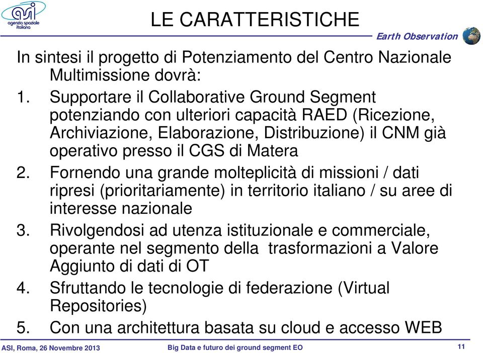 Fornendo una grande molteplicità di missioni / dati ripresi (prioritariamente) in territorio italiano / su aree di interesse nazionale 3.