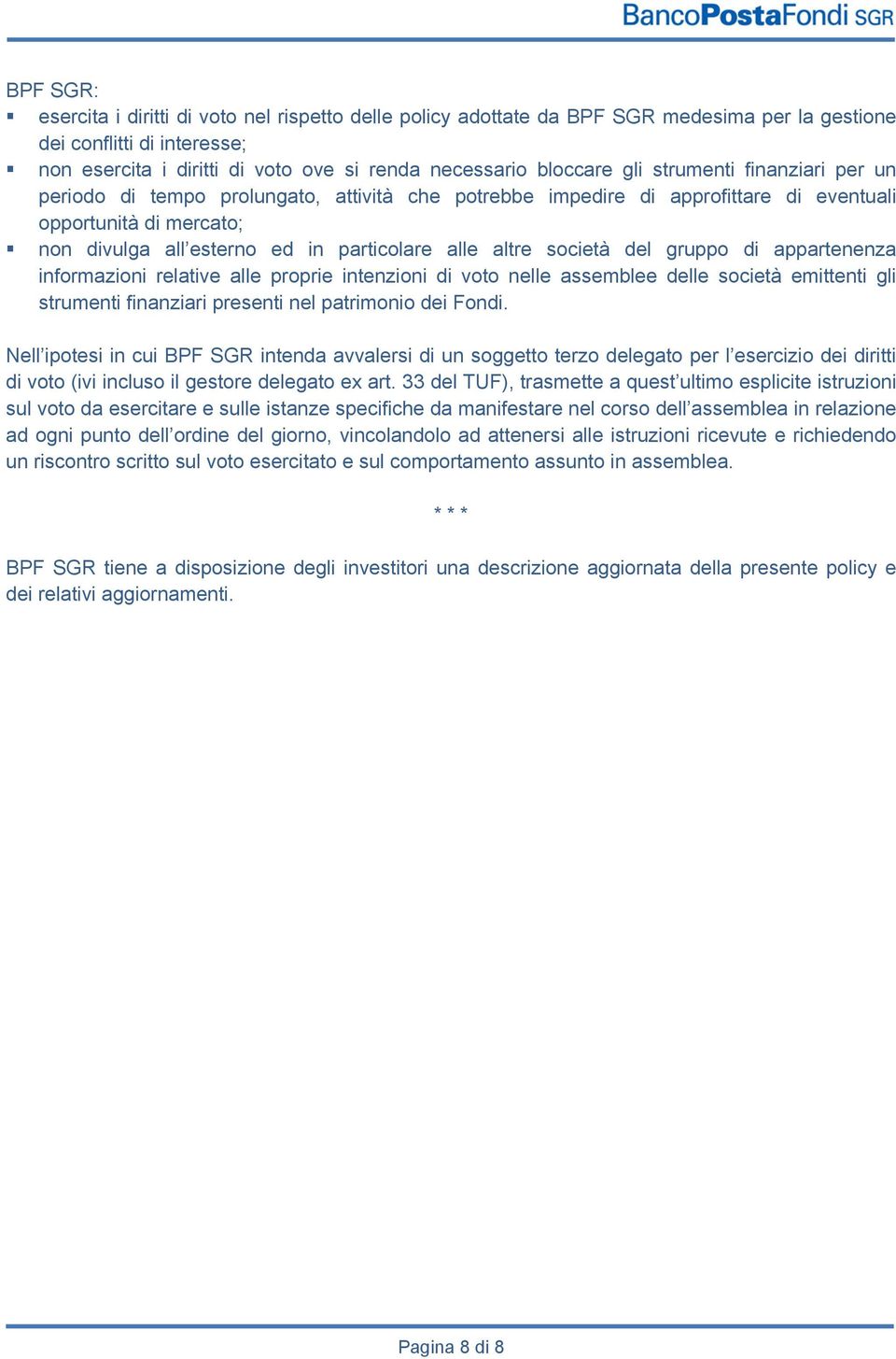 società del gruppo di appartenenza informazioni relative alle proprie intenzioni di voto nelle assemblee delle società emittenti gli strumenti finanziari presenti nel patrimonio dei Fondi.