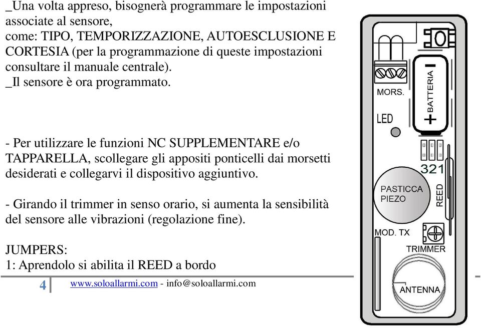 - Per utilizzare le funzioni NC SUPPLEMENTARE e/o TAPPARELLA, scollegare gli appositi ponticelli dai morsetti desiderati e collegarvi il dispositivo