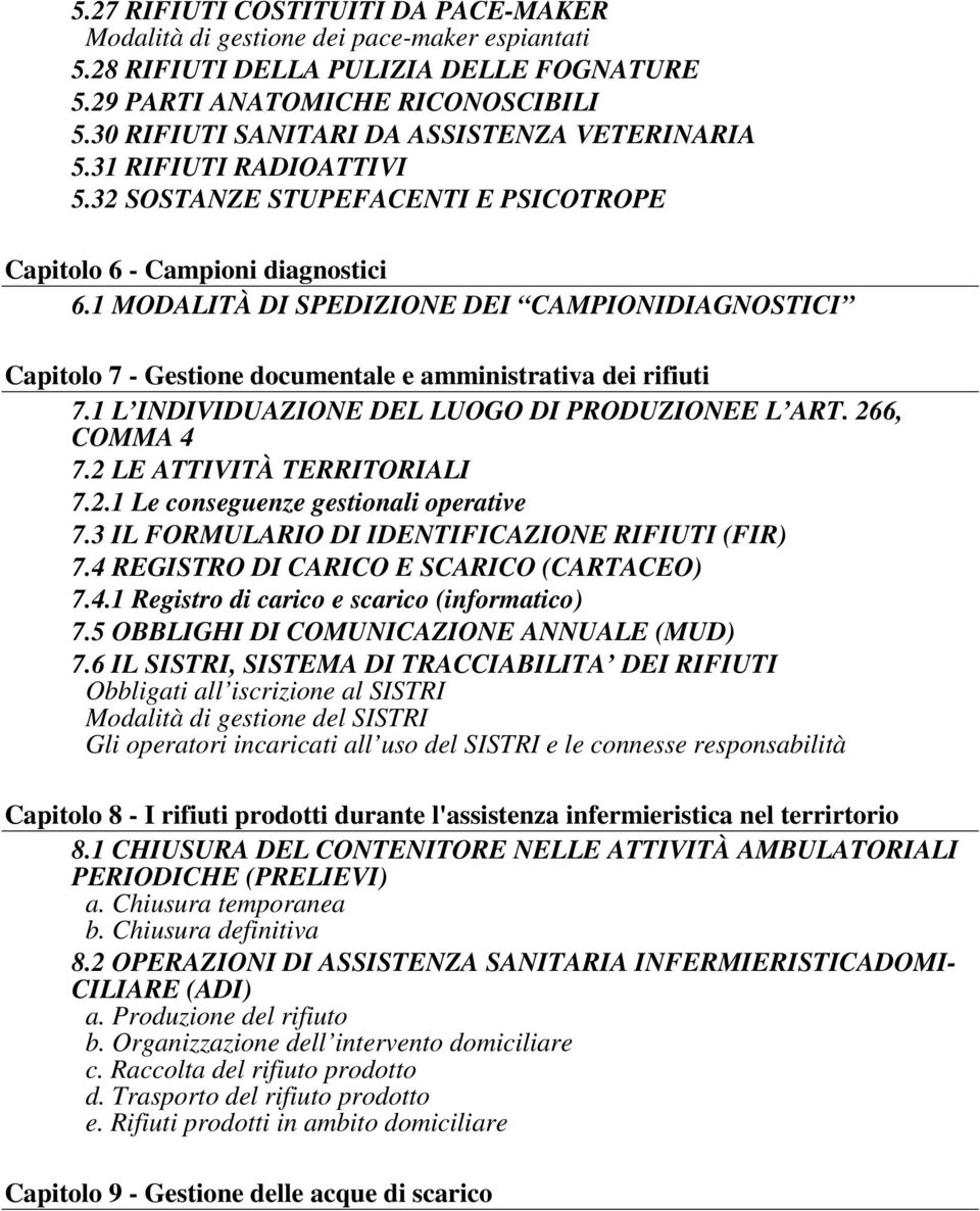 1 MODALITÀ DI SPEDIZIONE DEI CAMPIONIDIAGNOSTICI Capitolo 7 - Gestione documentale e amministrativa dei rifiuti 7.1 L INDIVIDUAZIONE DEL LUOGO DI PRODUZIONEE L ART. 266, COMMA 4 7.