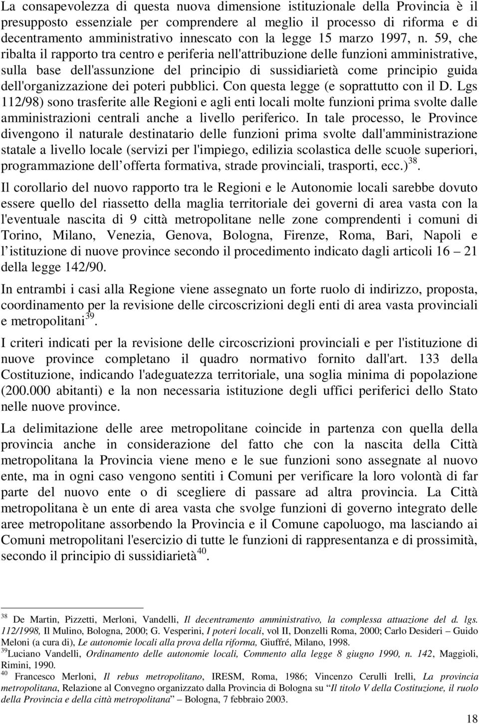 59, che ribalta il rapporto tra centro e periferia nell'attribuzione delle funzioni amministrative, sulla base dell'assunzione del principio di sussidiarietà come principio guida dell'organizzazione